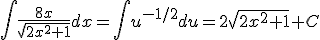 \int \frac{8x}{\sqrt{2x^2+1}}dx=\int u^{-1/2}du=2\sqrt{2x^2+1}+C